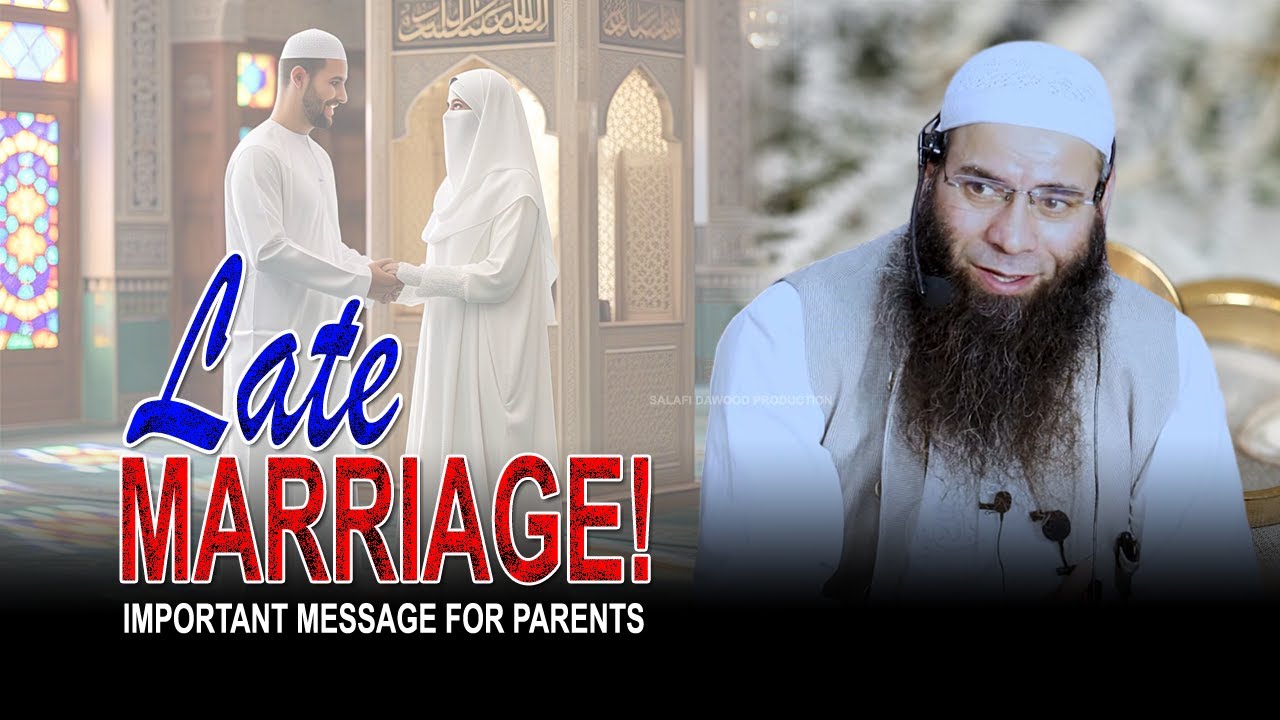 Late Marriage! Imp Message For Parents•Moulana Mushtaq Ah Veeri Sb•Salafi Dawood Production•
