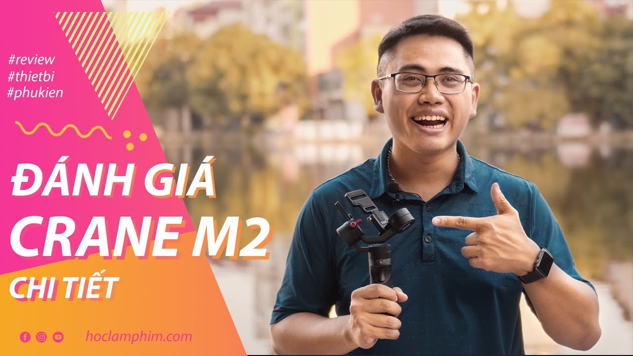 HLP ● Đánh giá chi tiết về gimbal Zhiyun Crane M2 ● Gimbal chống rung
