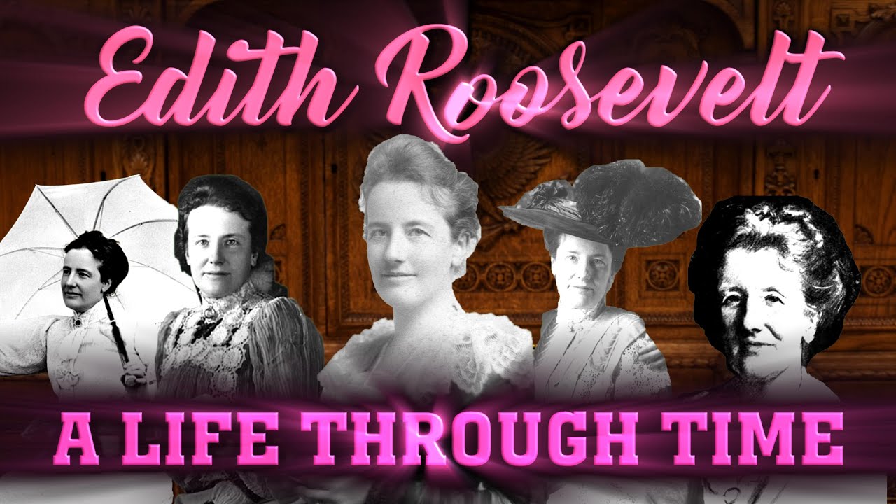 Edith Roosevelt: A Life Through Time (1861-1948)