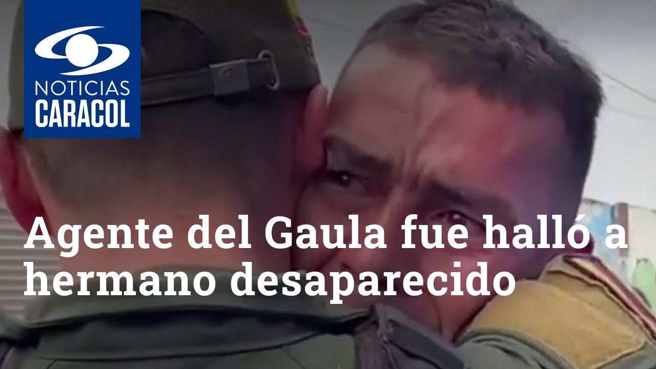 Agente del Gaula fue enviado a Bogotá para una misión y, sin pensarlo, halló a hermano desaparecido
