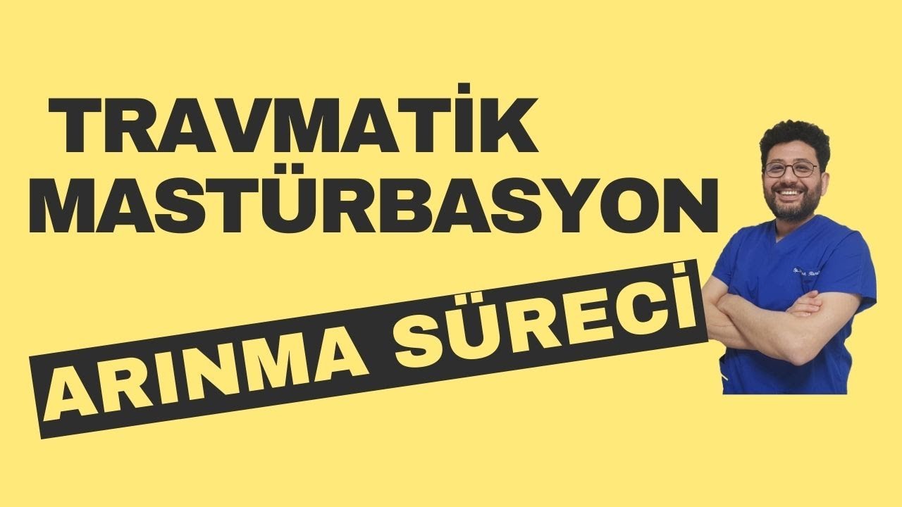 Travmatik Mast&uuml;rbasyon / Arınma S&uuml;reci