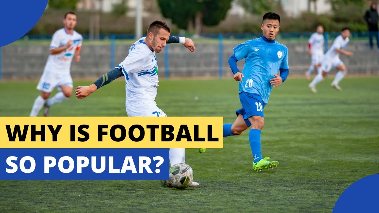 Why Is Football the Most Popular Sport in the World?