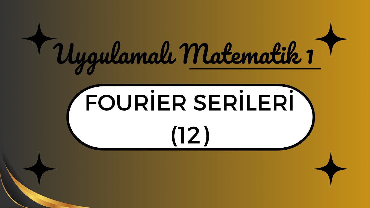 Uygulamalı Matematik: Fourier Serileri (12)