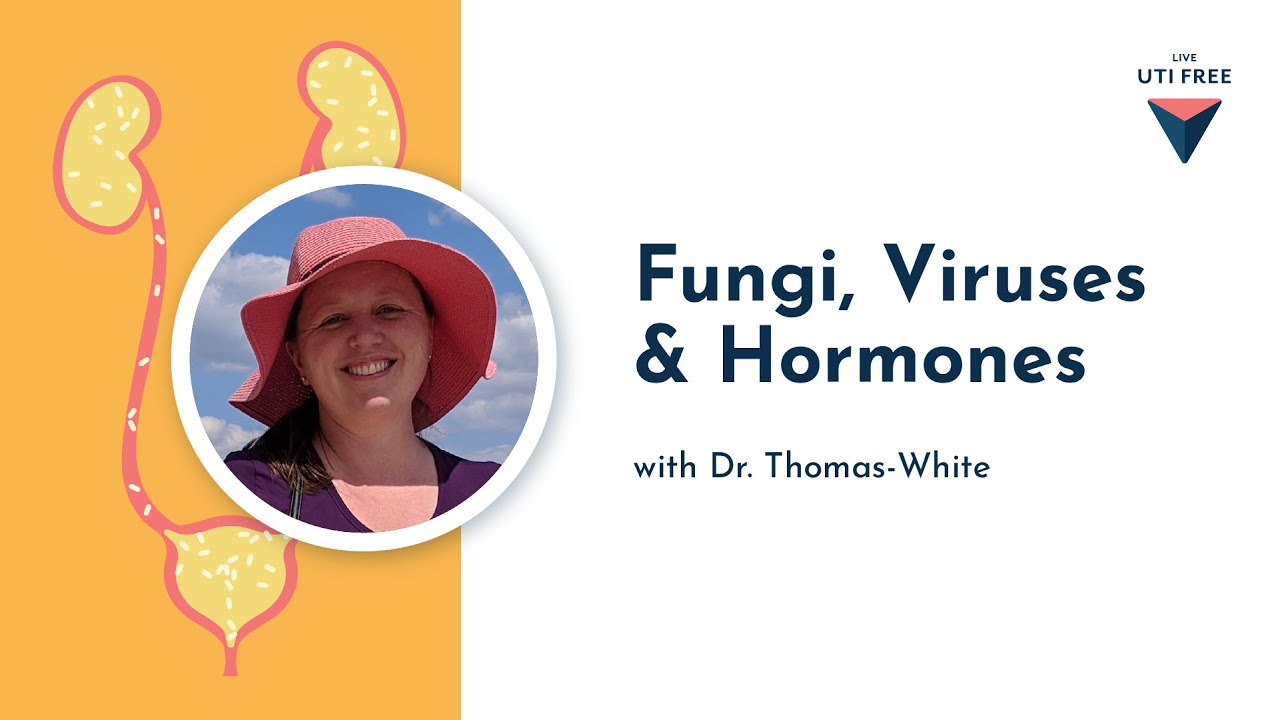 Fungi, Viruses & Hormones: The Science Behind UTIs, with Dr. Thomas-White, Part 4