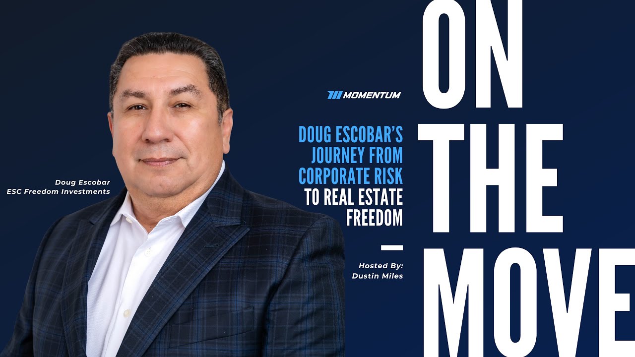 On The Move Ep. 047: Doug Escobar’s Journey from Corporate Risk to Real Estate Freedom