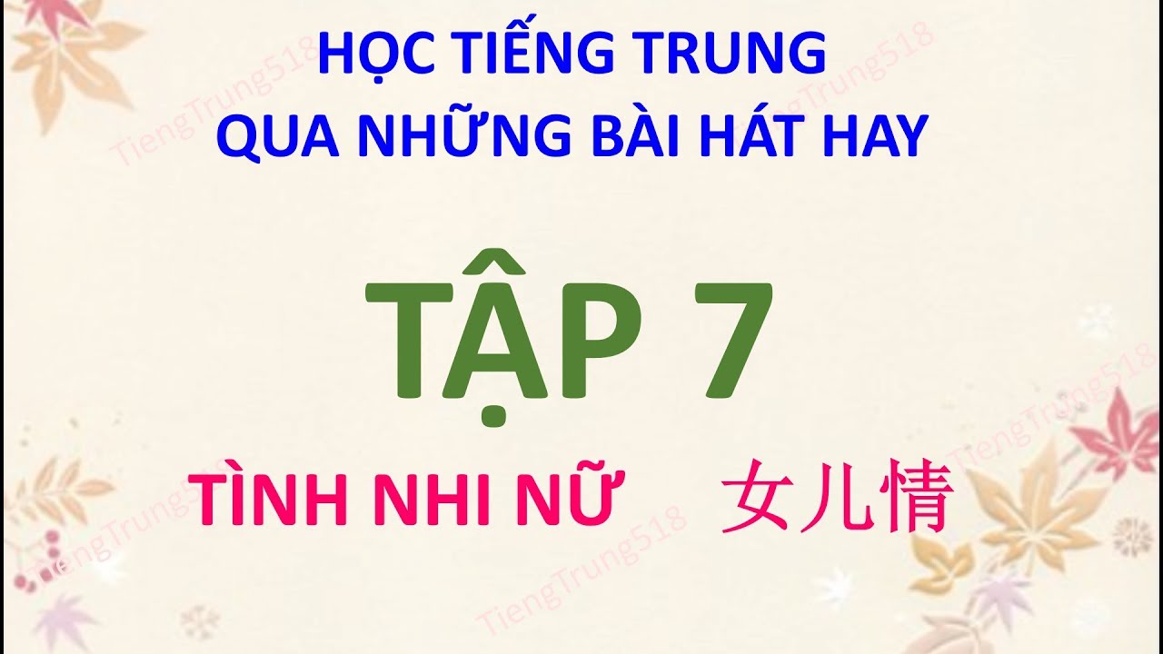Tiếng Trung 518 - Học tiếng Trung qua những bài hát hay - Tập 7  女儿情  Tình nhi nữ