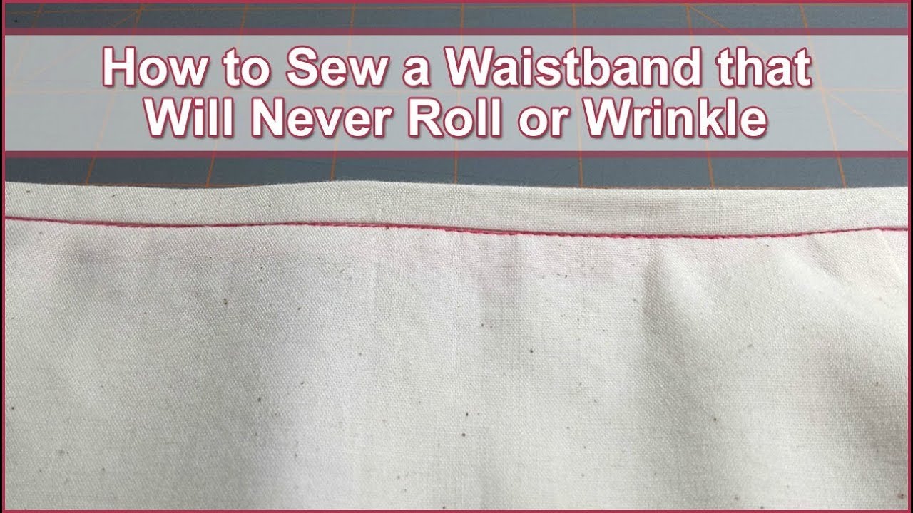 How to Sew a Waistband that Will Never Roll or Wrinkle
