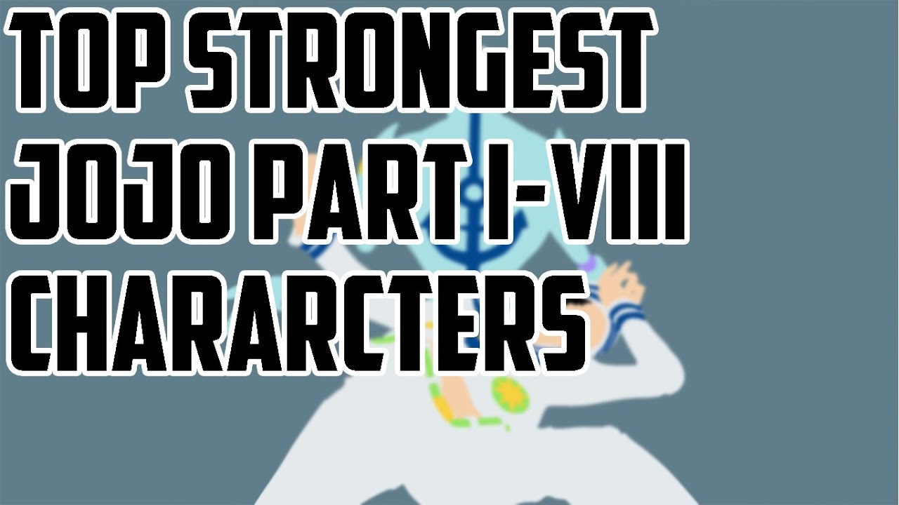 Top Strongest JoJo’s Bizarre Adventure Chararcters [Part I-VIII]