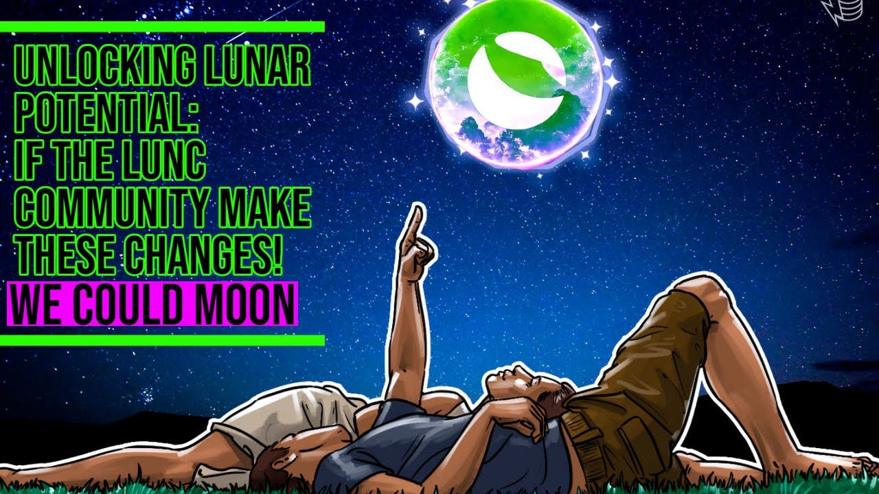 Unlocking Lunar Potential: If The LUNC Community Make These Changes! We Could MOON