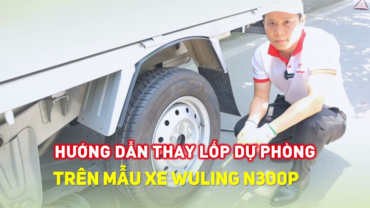 Cách thay lốp dự phòng xe tải Wuling N300P