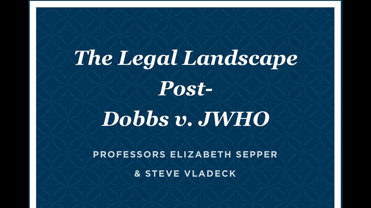Perspectives Series: The Legal Landscape Post-Dobbs v. JWHO