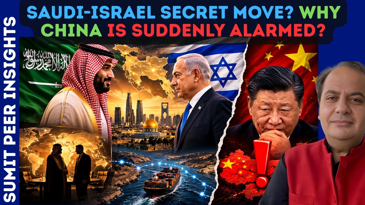 Saudi-Israel Secret Move? Why China Is Suddenly Alarmed? || SUMIT PEER