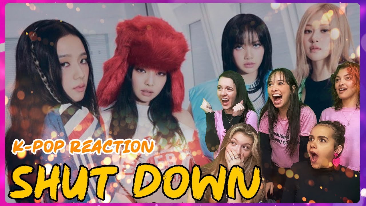 BLACKPINK - shut down M/V reaction (BY KCGIRLS) [K-pop Academy]
