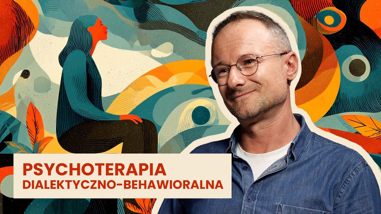 Dialektyczna terapia behawioralna (DBT) &ndash; dr Grzegorz Mączka | Przewodnik po psychoterapii #9
