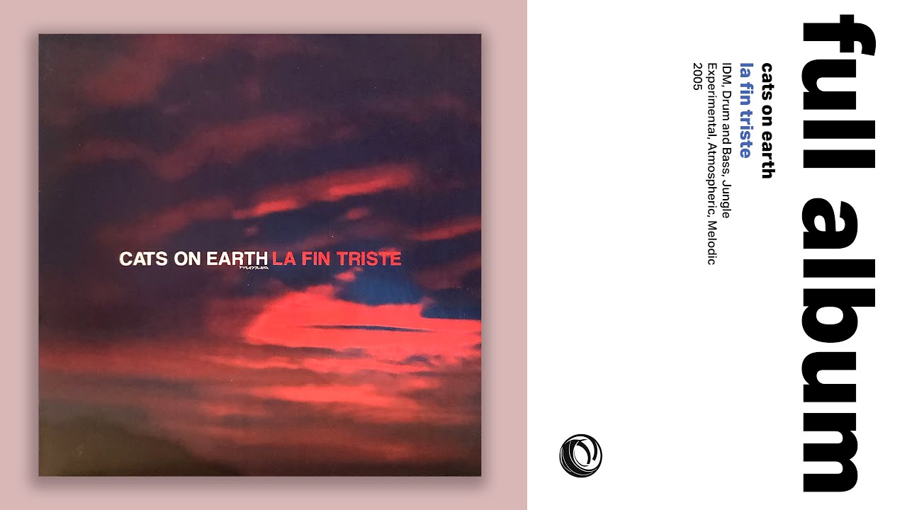 La Fin Triste - cats on earth (FULL ALBUM) *~* Experimental DnB, IDM, Drum and Bass, Breakcore
