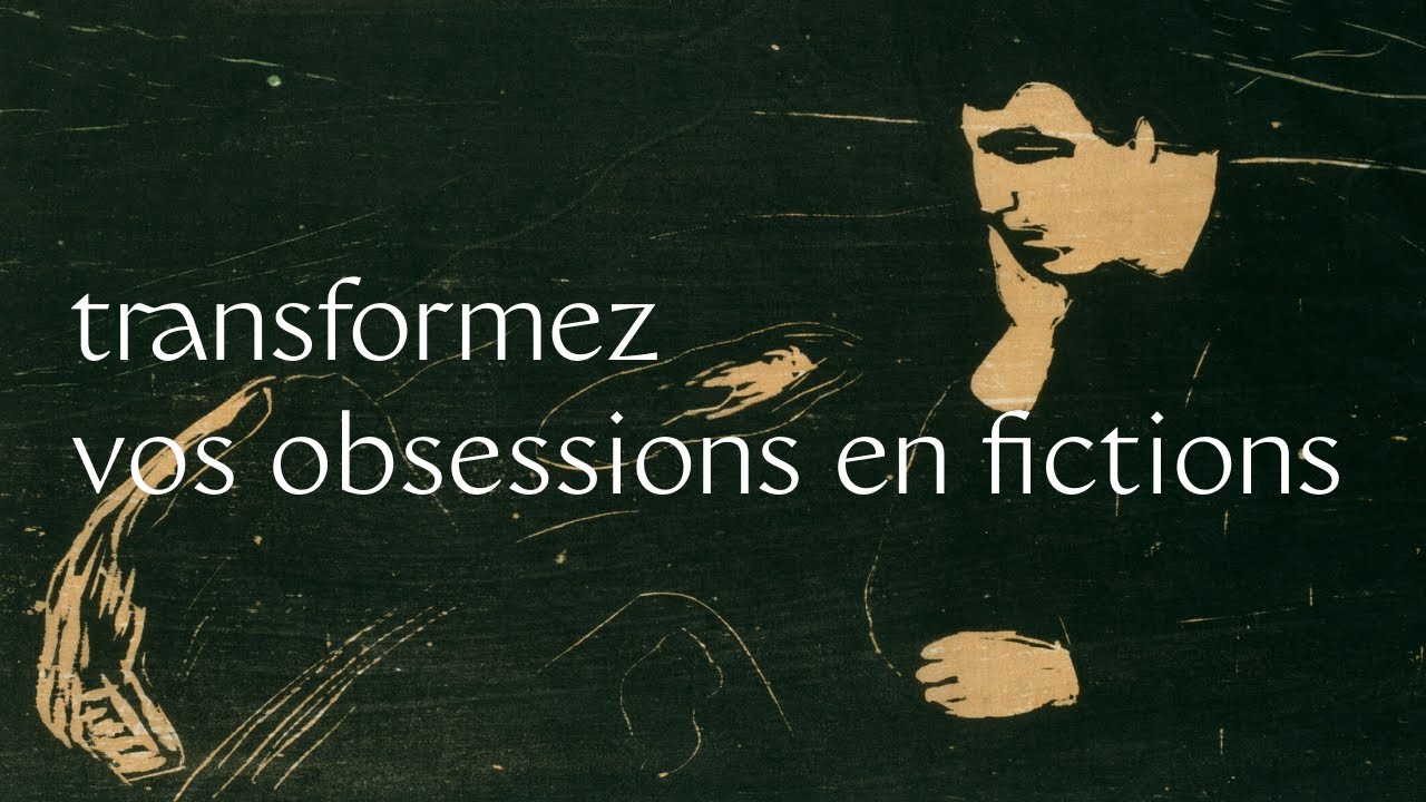 Transformez vos obsessions en fictions