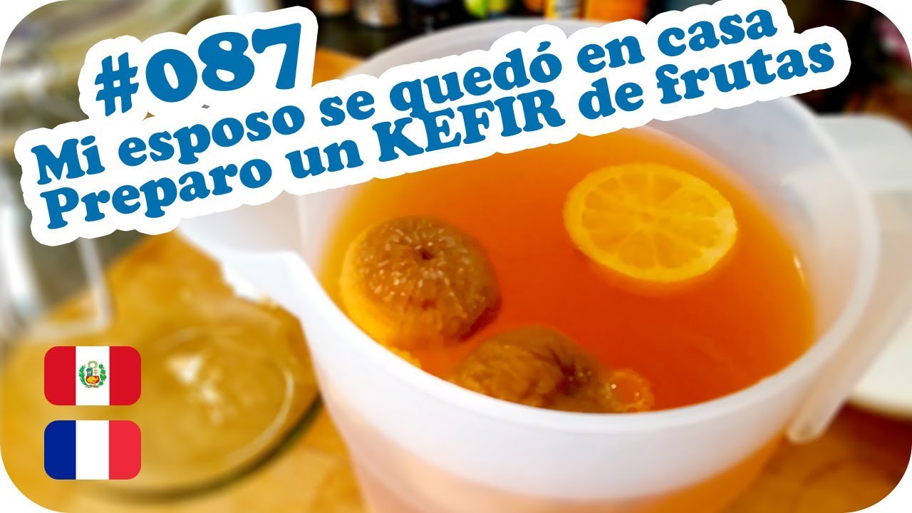 🥃 Mi esposo se quedó en casa + preparando un KEFIR de frutas 🥃  ~ UNA PERUANA EN FRANCIA