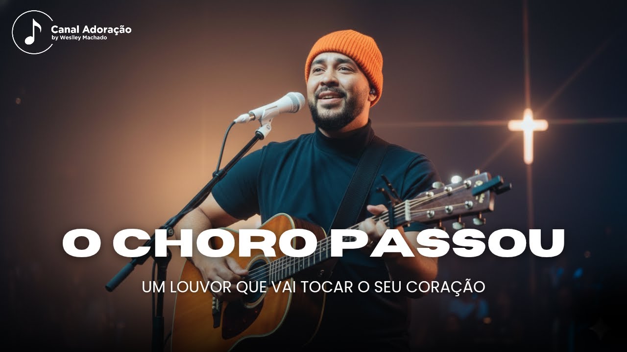O Choro Passou – Uma Canção Que Vai Tocar Sua Alma | Adoração by Weslley Machado
