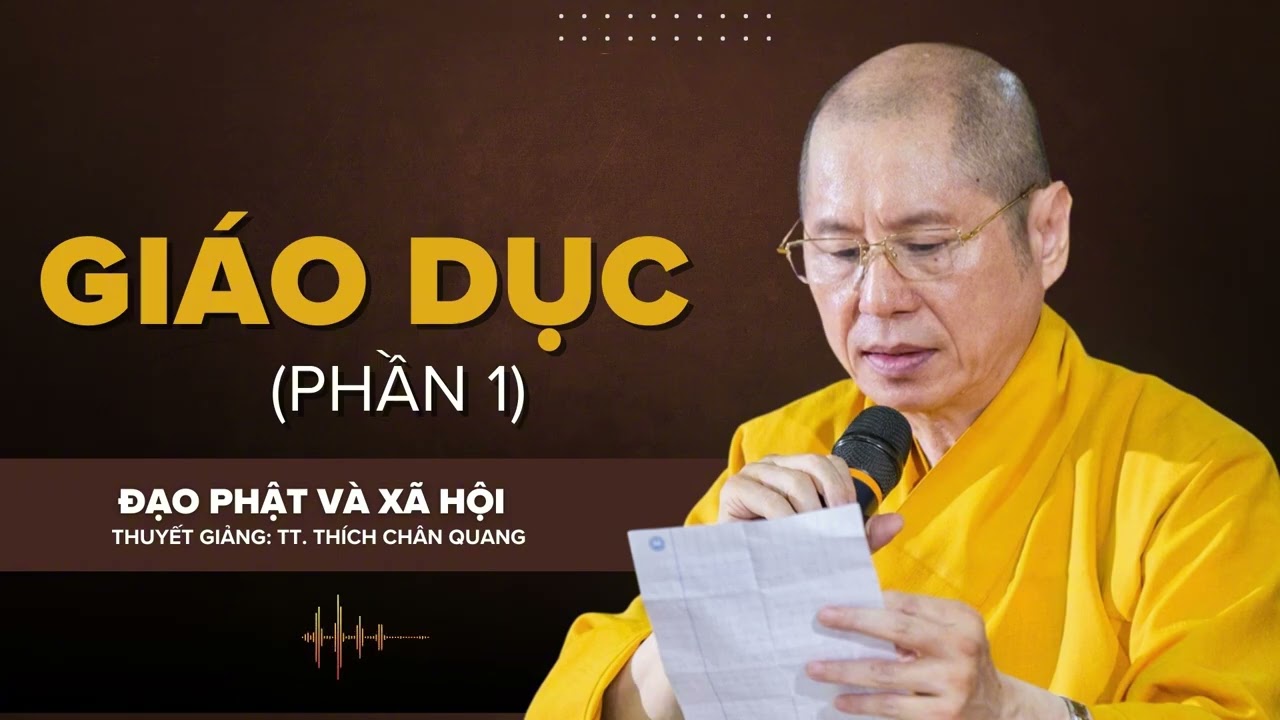 GIÁO DỤC (Phần 1) | Thuyết giảng: TT. Thích Chân Quang