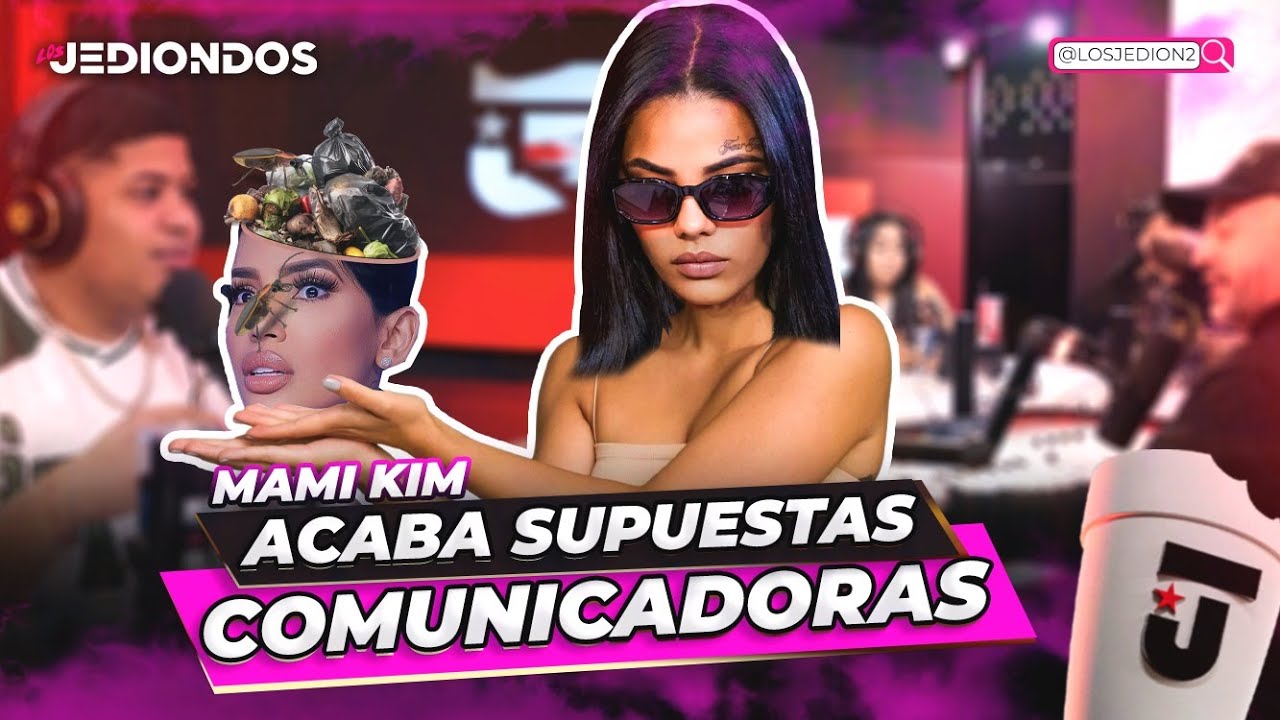LA MAMI KIM SE DESAHOGA CON LAS SUPUESTAS COMUNICADORAS