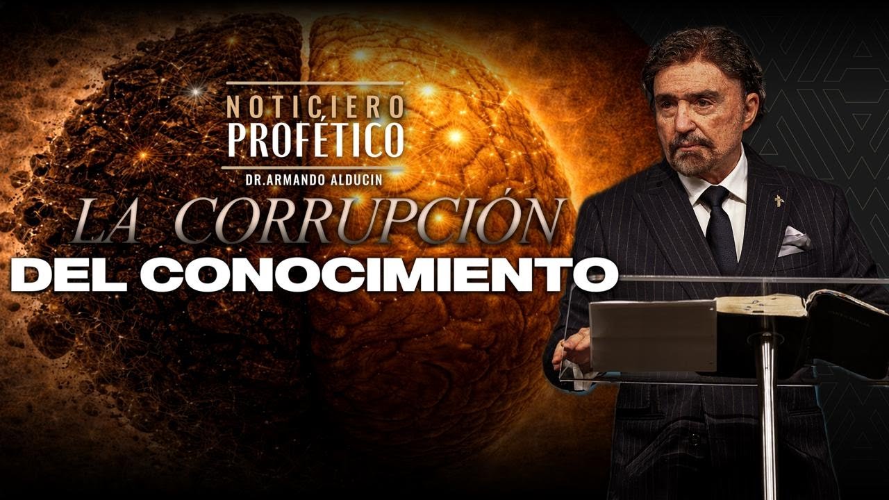 La Corrupción del Conocimiento | Noticiero Profético | Dr. Armando Alducin
