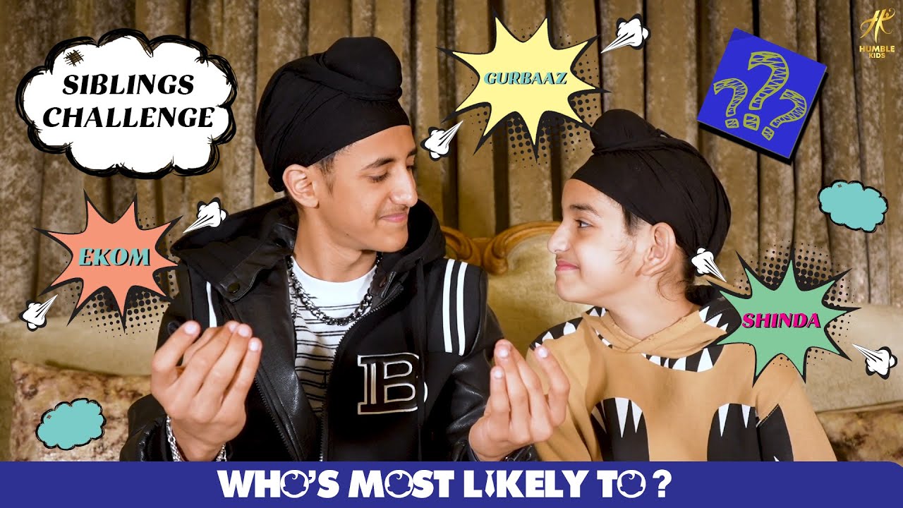 Sibling Challenge l Who's most likely to? Feat. Shinda Grewal & Ekom Grewal l Humble Kids