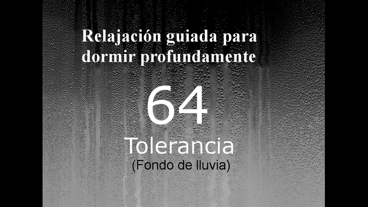 RELAJACION PARA DORMIR - 64 - Tolerancia. Fondo de lluvia.