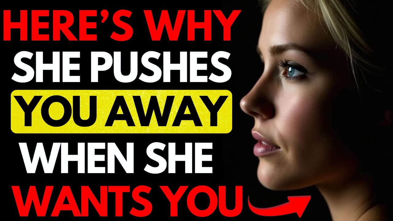 All MEN should watch this video - Here’s Why A Woman Pushes You Away When She Wants You Most!