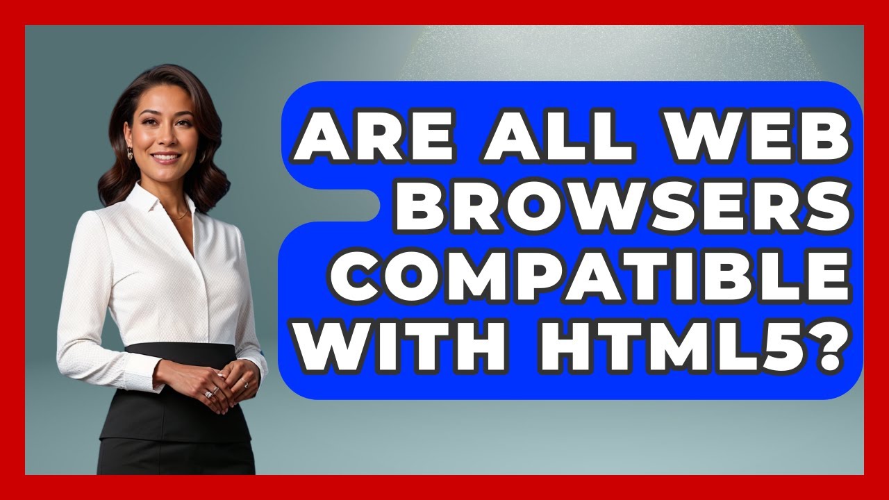 Are All Web Browsers Compatible With HTML5? | Simple HTML Studio News