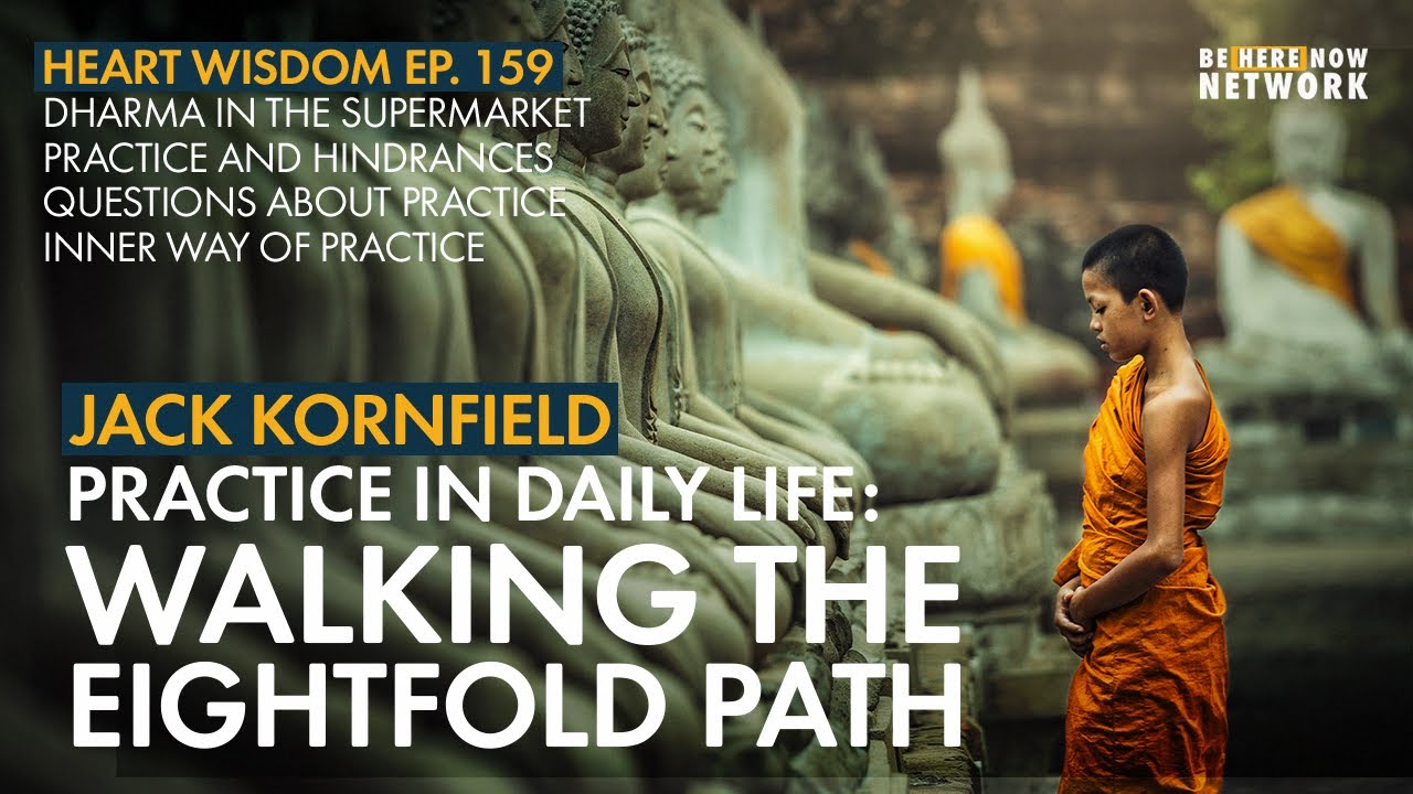 Jack Kornfield on Practice in Daily Life: Walking the Eightfold Path – Heart Wisdom Ep.159