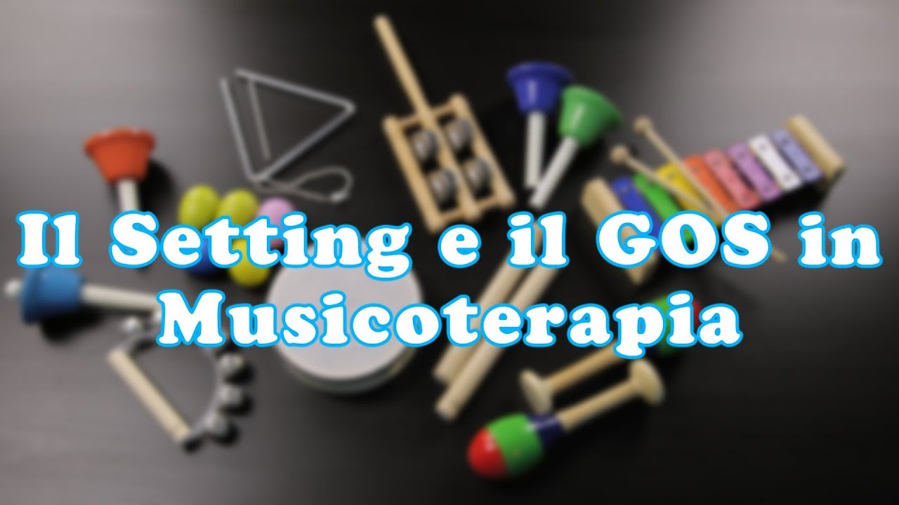 Il Setting e il GOS in Musicoterapia