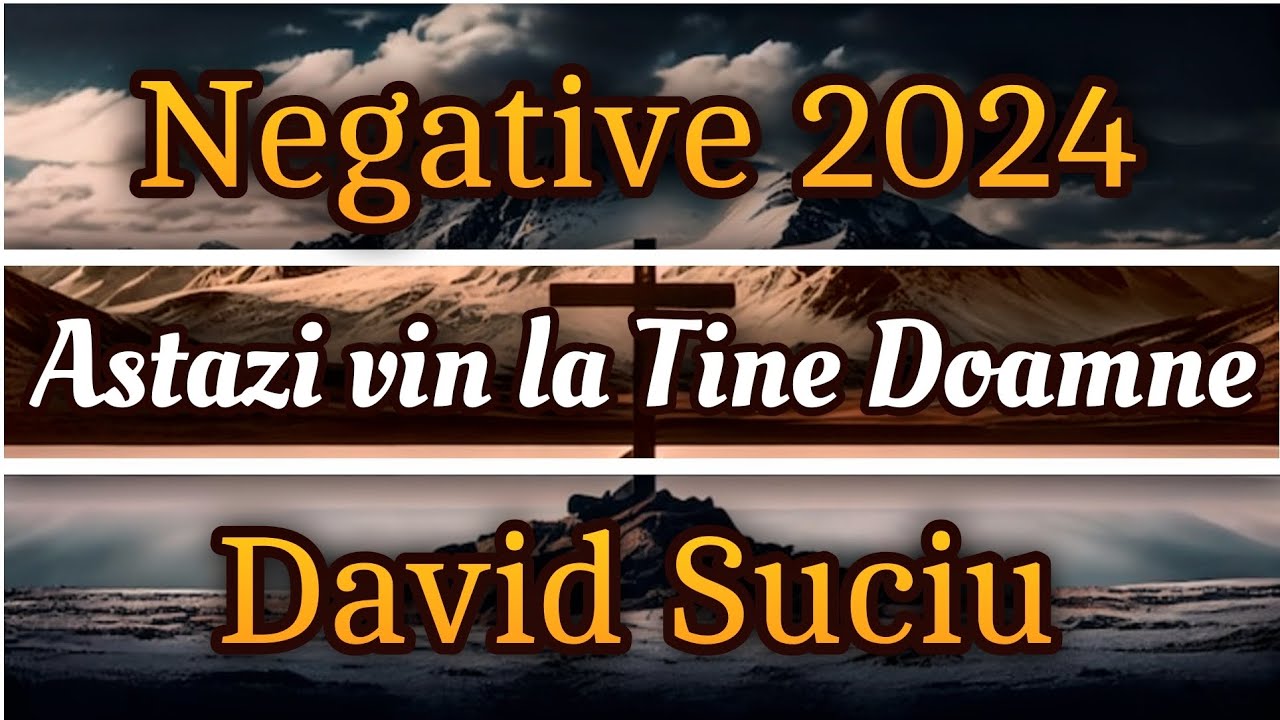 David Suciu - Astăzi vin la tine Doamne ( Creatorule, Salvatorule) - Negative 2024
