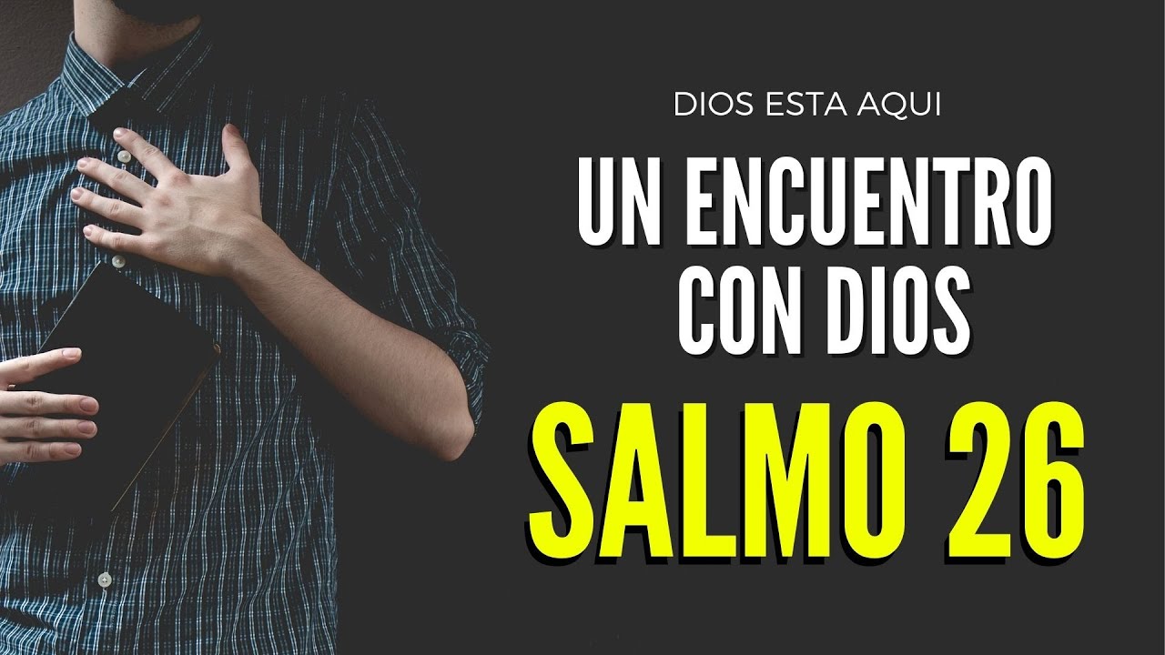 SALMO 26 Un encuentro con Dios que cambiará tu vida