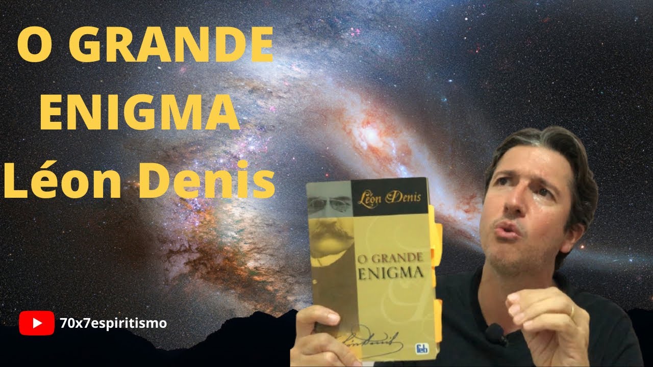 O GRANDE ENIGMA - LÉON DENIS