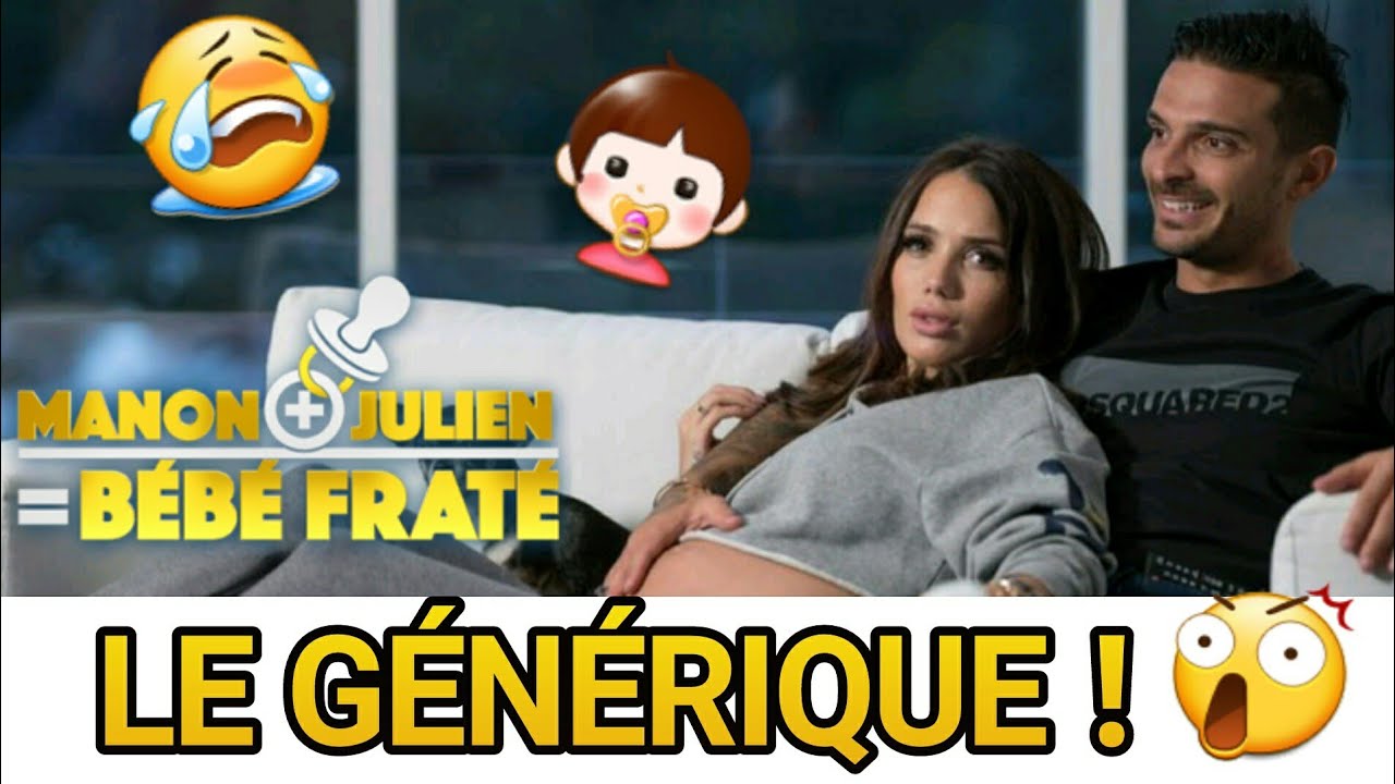 MANON+JULIEN=BÉBÉ  FRATÉ ,Le GÉNÉRIQUE!