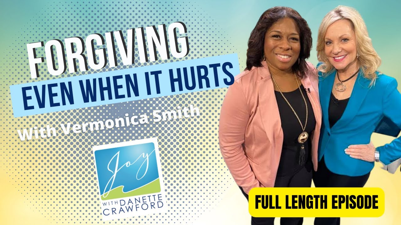 Forgiving Even When It Hurts | Danette Crawford & Guest Vermonica Smith | Joy with Danette Crawford