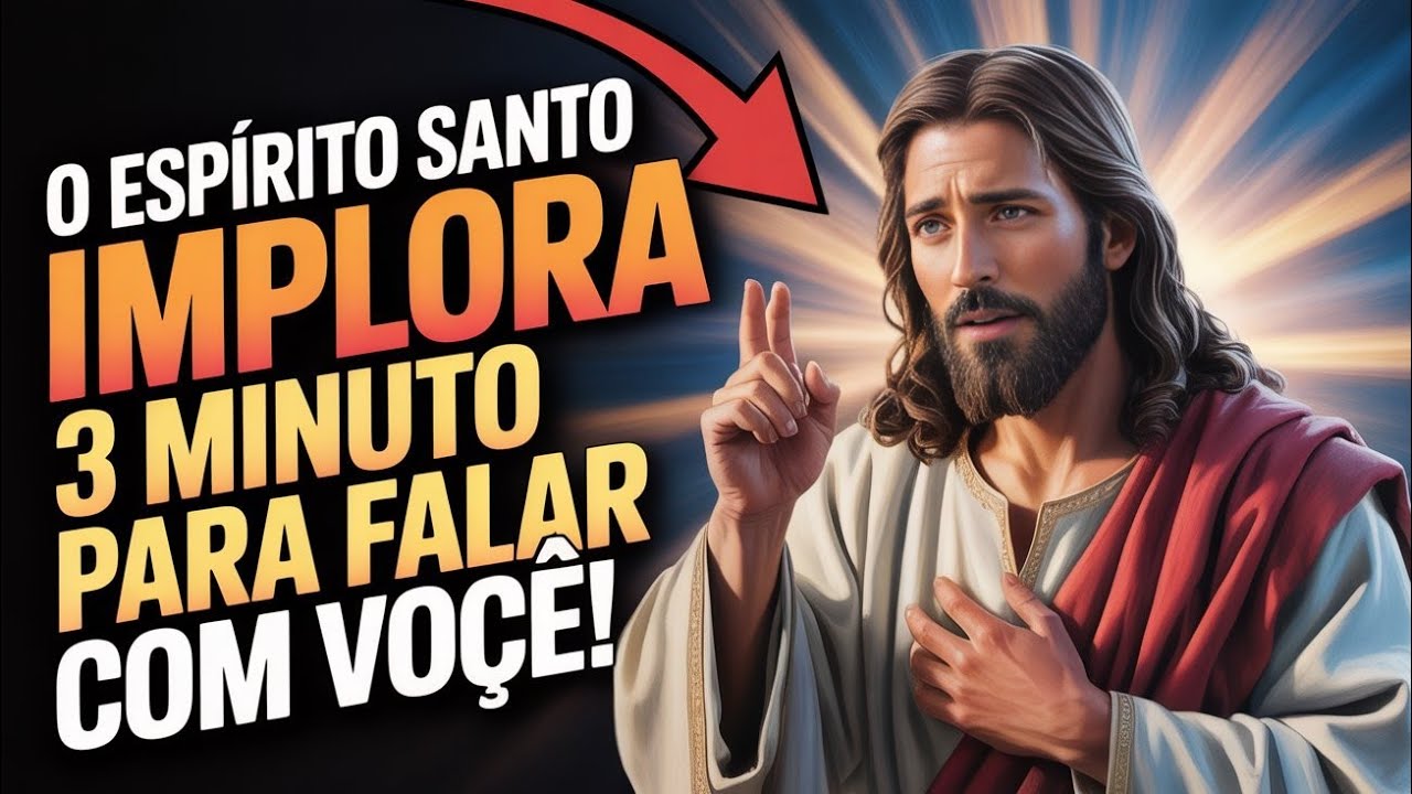 🔴 O ESPIRITO SANTO IMPLORA 3 MINUTO PARA FALAR COM VOCÊ!
