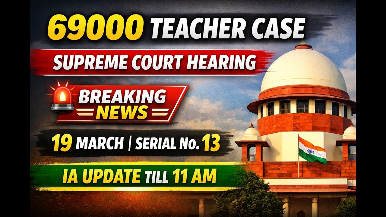 69000 Teacher Recruitment Case Update 18-3-2026   Part Heard Matter & Fixed Date Explained