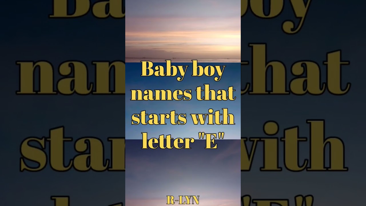 Baby boy names that start with letter E
