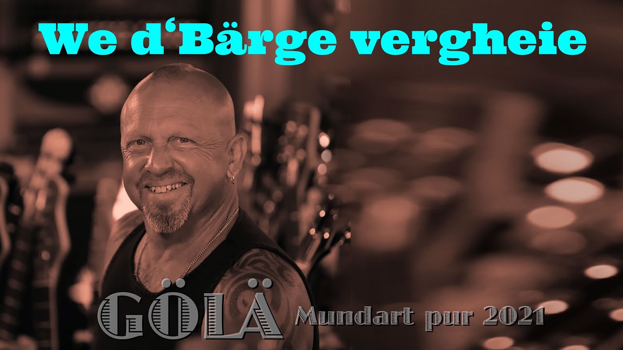 We d'Bärge vergheie (official video) GÖLÄ Mundart pur 2021