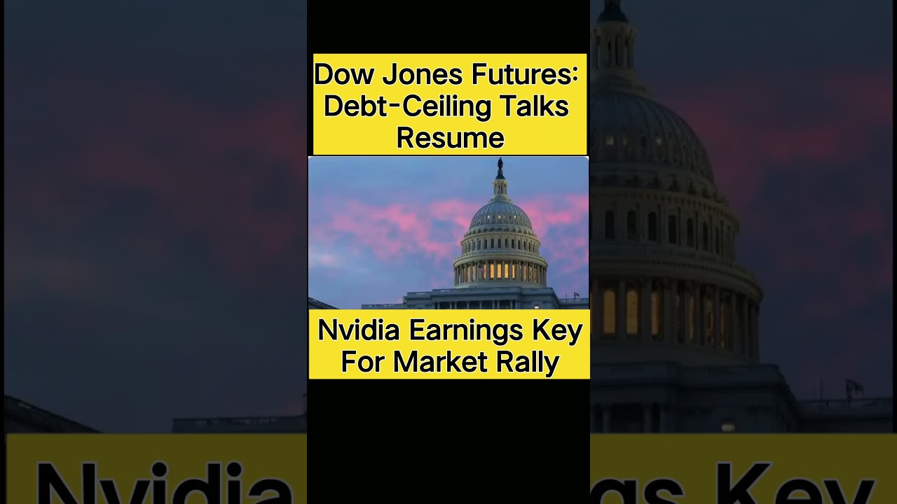 Dow Jones Futures: Debt-Ceiling Talks Resume; Nvidia Earnings Key For Market Rally || #stock market