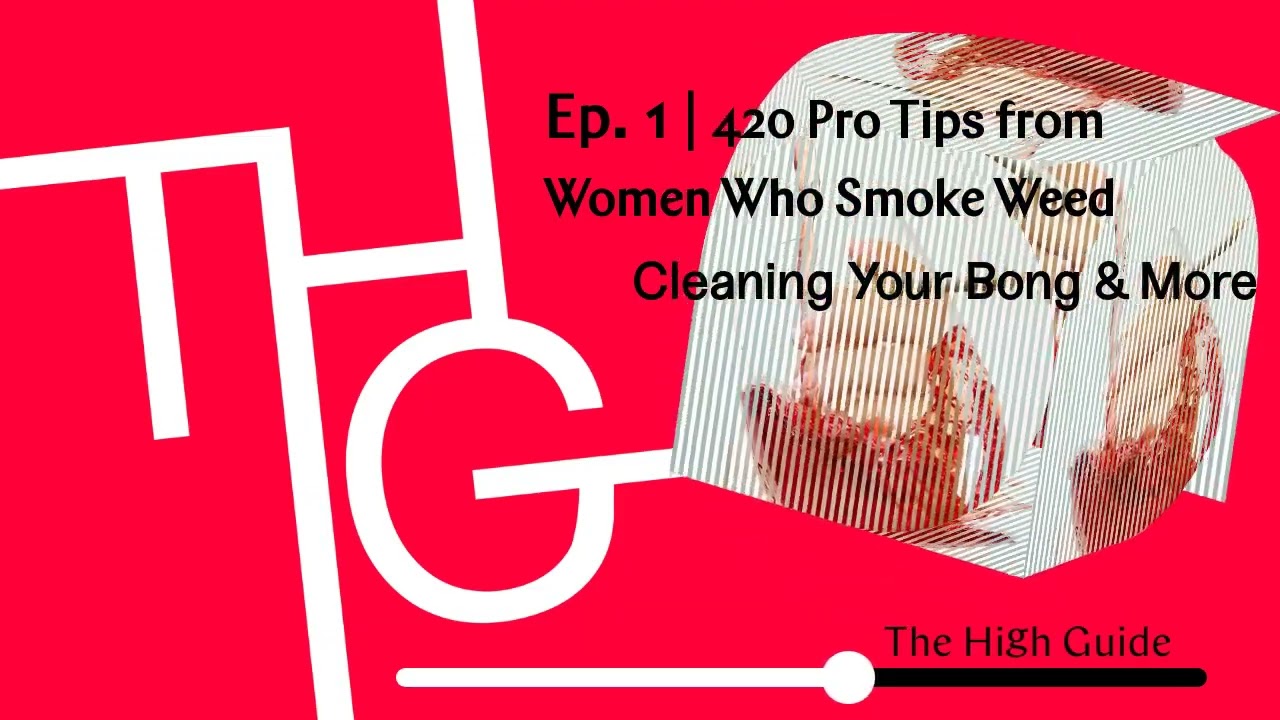 Ep. 1 | 420 Pro Tips from Women Who Smoke Weed