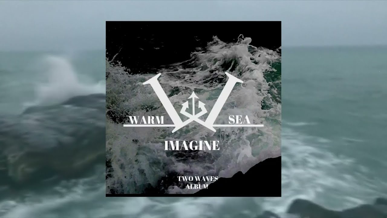 Warm Sea - Imagine