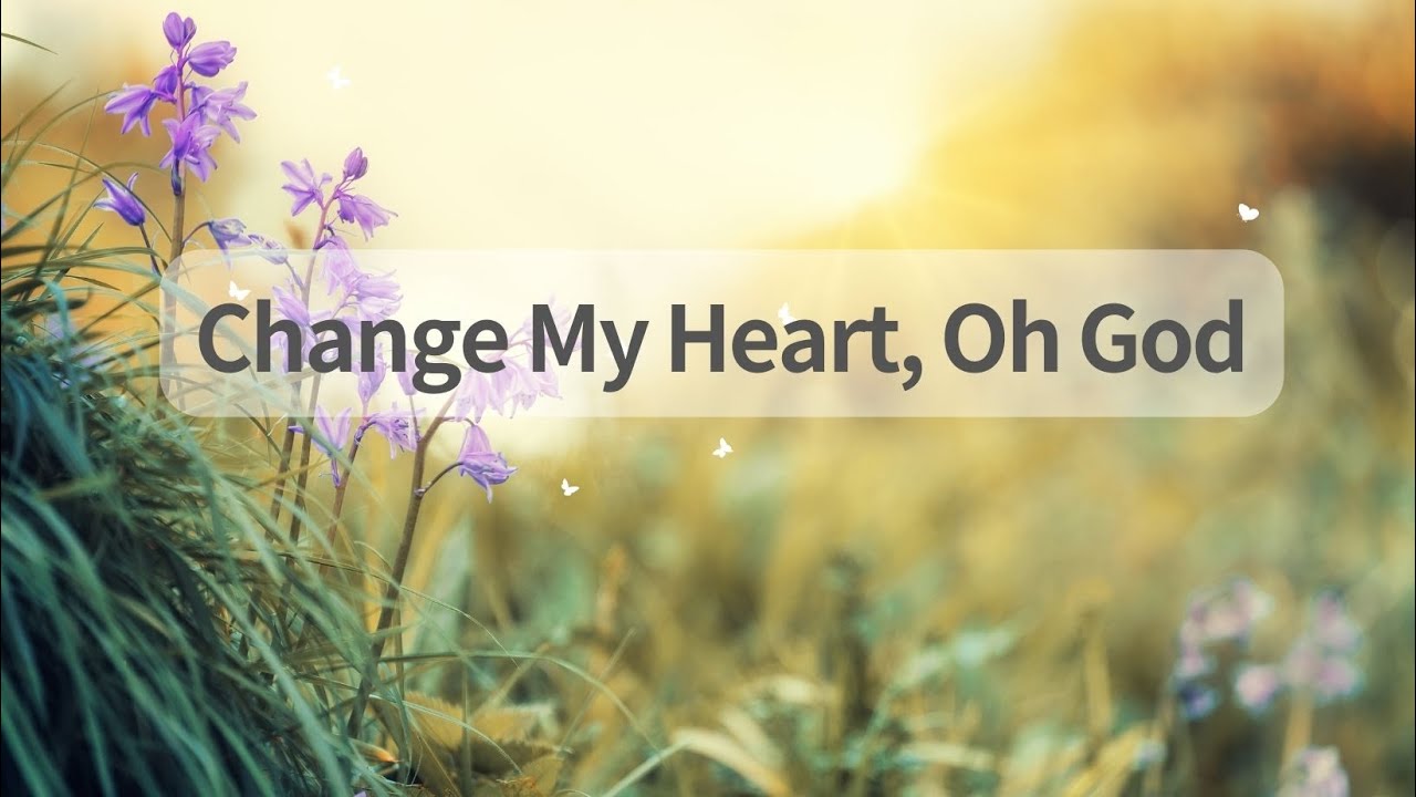 #Change My Heart, Oh God
