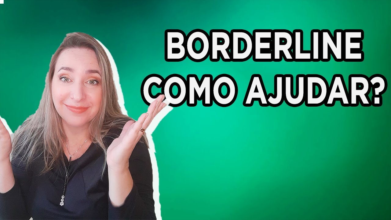 COMO LIDAR COM BORDERLINE?!