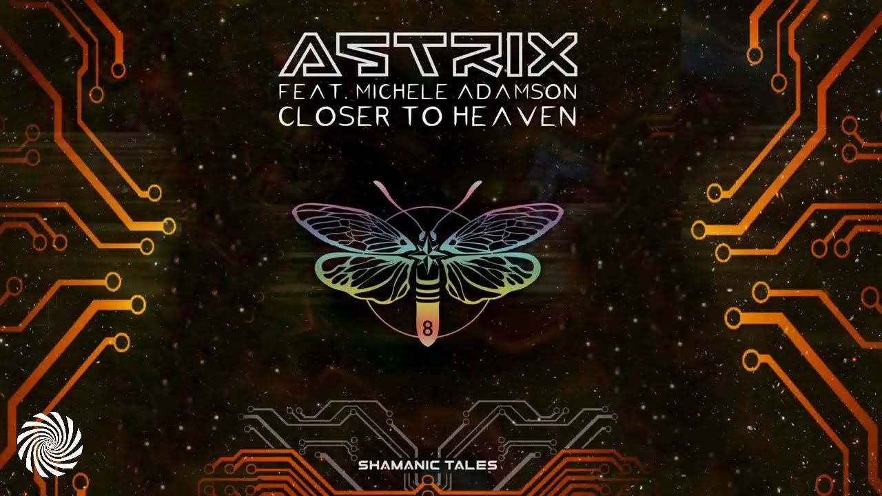 Astrix feat. Michele Adamson - Closer to Heaven