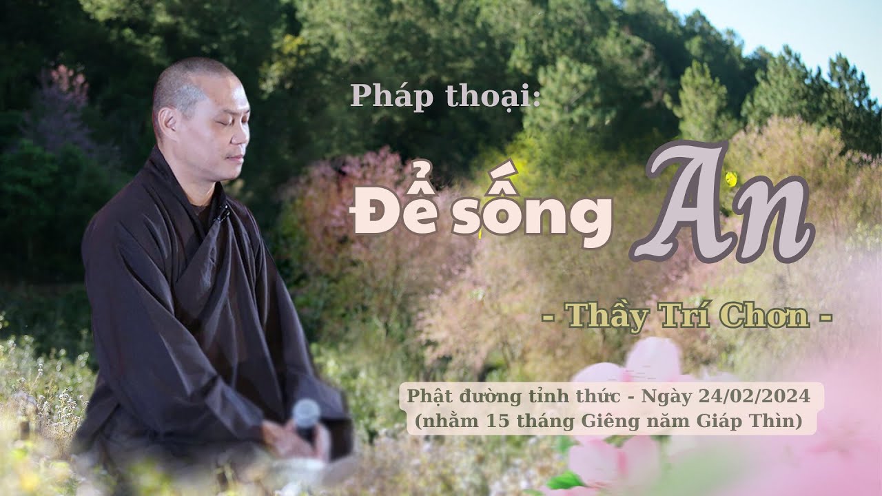Pháp thoại: ĐỂ SỐNG AN I Thầy Trí Chơn
