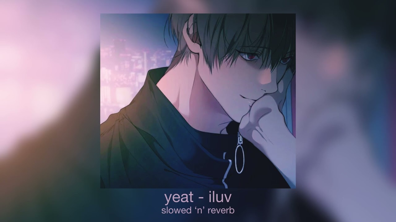 yeat - iluv (slowed ‘n’ reverb)