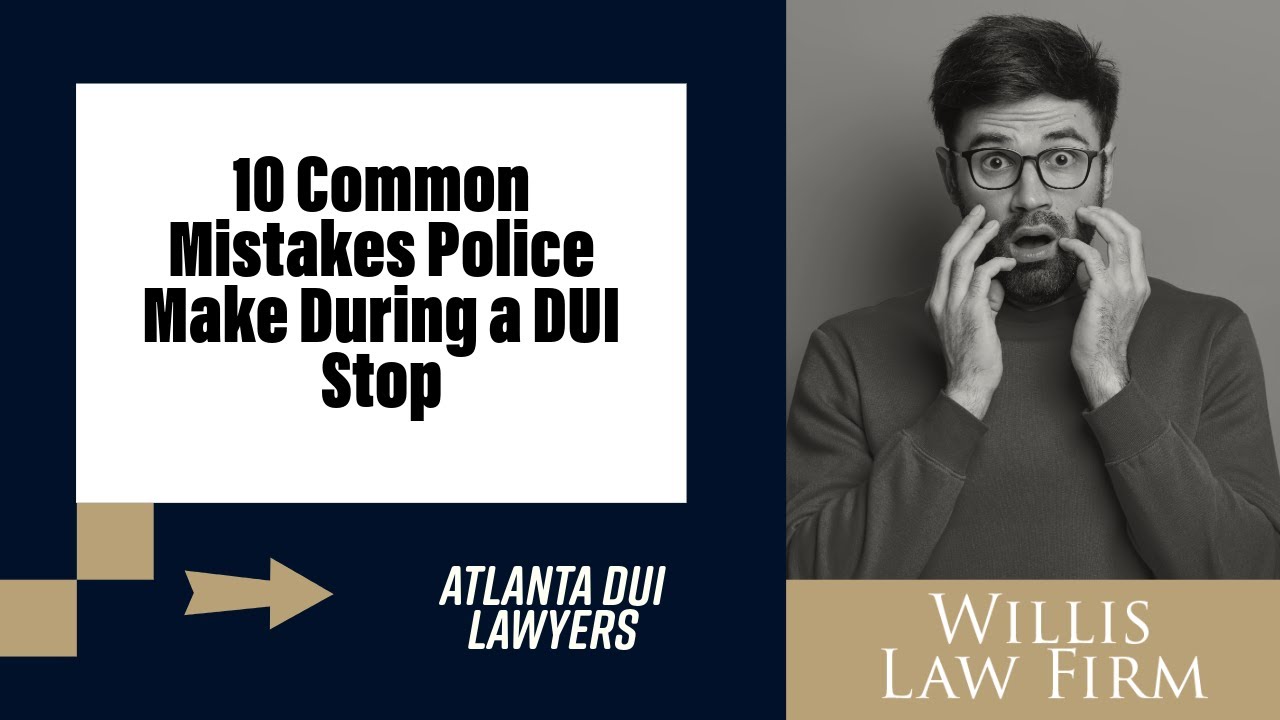 10 Common Mistakes Police Make During a DUI Stop | Atlanta DUI Lawyer