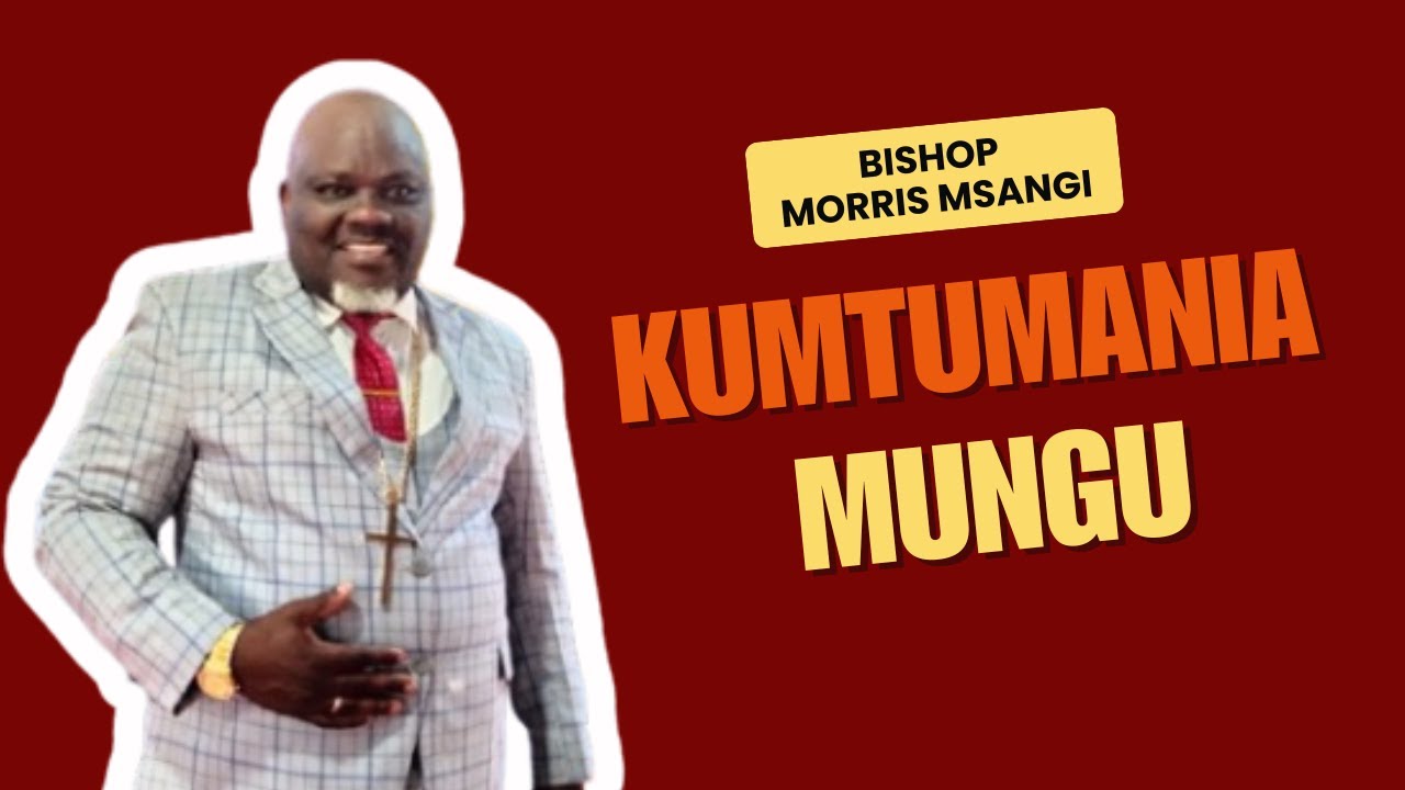 Kumtumania Mungu by Bishop Morris Msangi